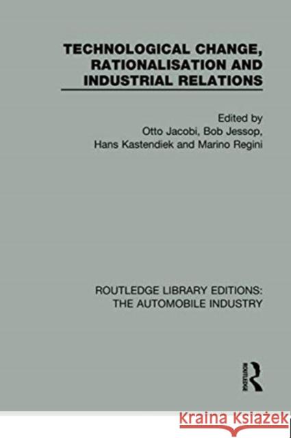 Technological Change, Rationalisation and Industrial Relations Otto Jacobi Bob Jessop Hans Kastendiek 9781138038813
