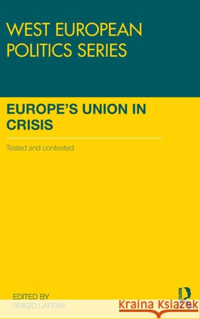 Europe's Union in Crisis: Tested and Contested Brigid Laffan 9781138040038 Routledge