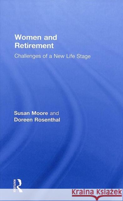 Women and Retirement: Challenges of a New Life Stage Susan Moore Doreen Rosenthal 9781138045217