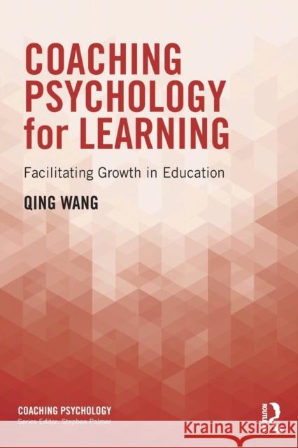 Coaching Psychology for Learning: Facilitating Growth in Education Qing Wang 9781138047945