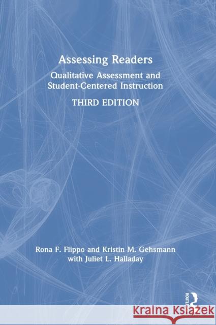 Assessing Readers: Qualitative Assessment and Student-Centered Instruction Rona F. Flippo Kristin M. Gehsmann Juliet L. Halladay 9781138049376