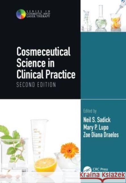 Cosmeceutical Science in Clinical Practice: Second Edition Neil S. Sadick Marry P. Lupo Zoe Diana Draelos 9781138055506