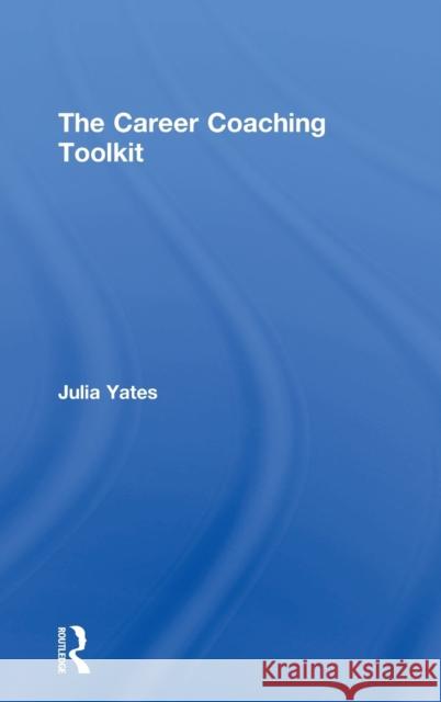 The Career Coaching Toolkit Julia Yates 9781138057296 Routledge