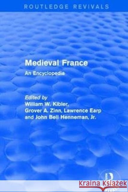 Routledge Revivals: Medieval France (1995): An Encyclopedia Kibler, William W. 9781138062566