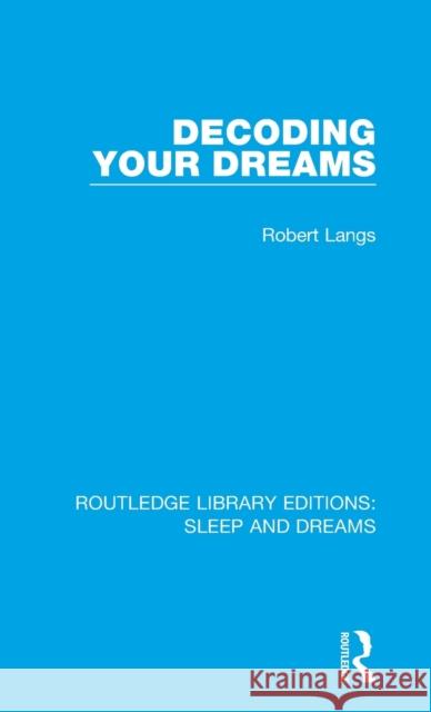 Decoding Your Dreams: A Revolutionary Technique for Understanding Your Dreams Langs, Robert 9781138063211 Taylor and Francis