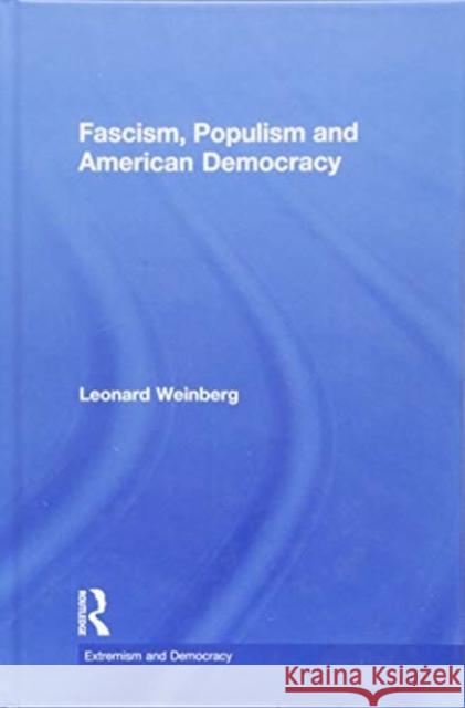 Fascism, Populism and American Democracy Leonard Weinberg 9781138063730