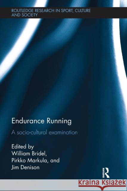 Endurance Running: A Socio-Cultural Examination William Bridel Pirkko Markula Jim Denison 9781138067851