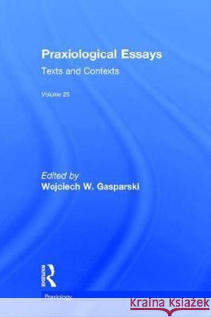 Praxiological Essays: Texts and Contexts Gasparski, Wojciech W. 9781138069008