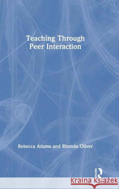 Teaching through Peer Interaction Adams, Rebecca 9781138069466