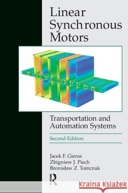 Linear Synchronous Motors: Transportation and Automation Systems, Second Edition Jacek F. Gieras, Zbigniew J. Piech, Bronislaw Tomczuk 9781138072053 Taylor and Francis