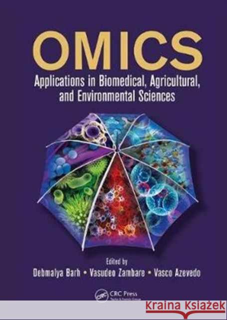 Omics: Applications in Biomedical, Agricultural, and Environmental Sciences Debmalya Barh Vasudeo Zambare Vasco Azevedo 9781138074750 CRC Press