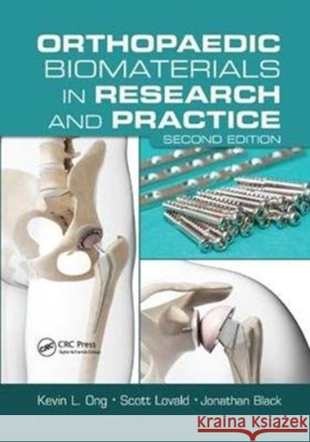 Orthopaedic Biomaterials in Research and Practice Ong, Kevin L. (Exponent Inc., Philadelphia, PA, USA)|||Lovald, Scott (Exponent, Inc., Menlo Park, CA)|||Black, Jonathan  9781138074866