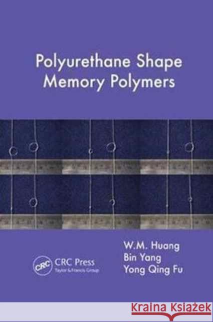 Polyurethane Shape Memory Polymers W.M. Huang, Bin Yang, Yong Qing Fu 9781138075009