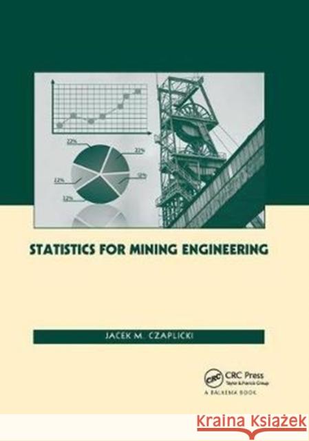 Statistics for Mining Engineering Jacek M. Czaplicki 9781138075580 Taylor and Francis