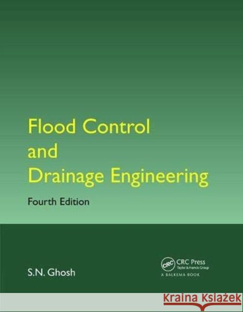 Flood Control and Drainage Engineering S.N. Ghosh   9781138077157 CRC Press