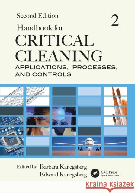 Handbook for Critical Cleaning: Applications, Processes, and Controls, Second Edition Barbara Kanegsberg Ed Kanegsberg 9781138077324 CRC Press