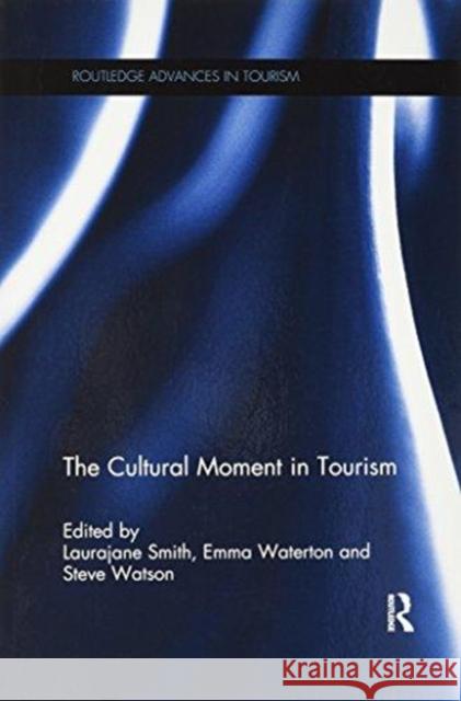 The Cultural Moment in Tourism Laurajane Smith Emma Waterton Steve Watson 9781138081444