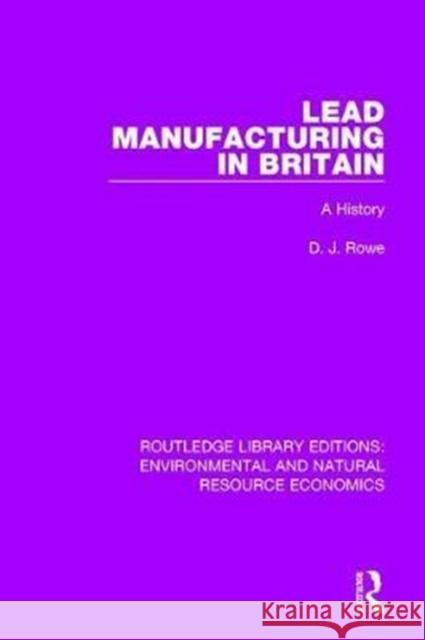 Lead Manufacturing in Britain: A History D. J. Rowe 9781138081680 Routledge
