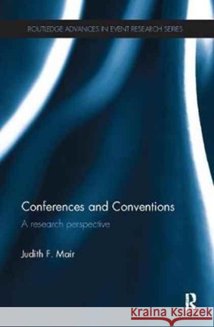 Conferences and Conventions: A Research Perspective Judith Mair 9781138082021