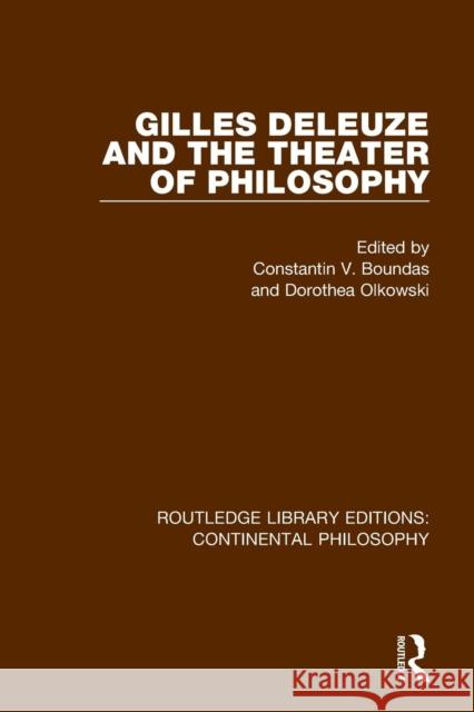 Gilles Deleuze and the Theater of Philosophy Constantin V. Boundas Dorothea Olkowski 9781138082489
