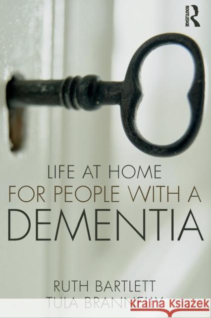 Life at Home for People with a Dementia Tula Brannelly Ruth Bartlett Tula Brannelly 9781138084780