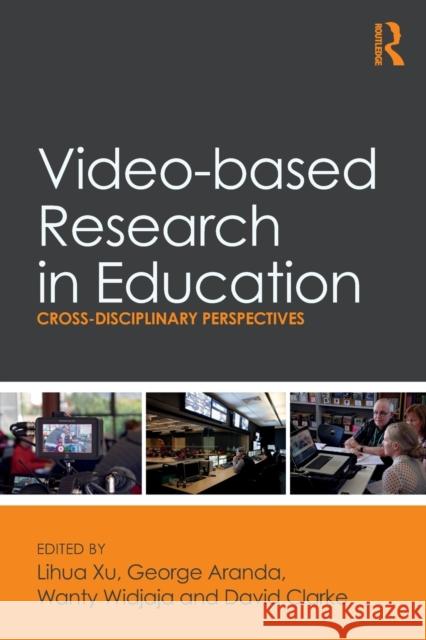 Video-based Research in Education: Cross-disciplinary Perspectives Xu, Lihua 9781138089457