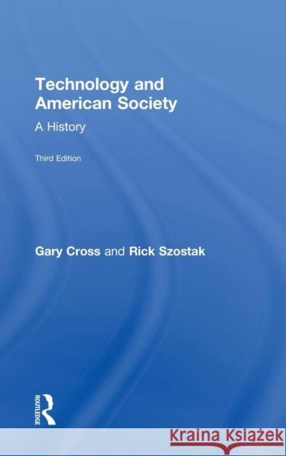 Technology and American Society: A History Gary Cross Richard Szostak 9781138090330