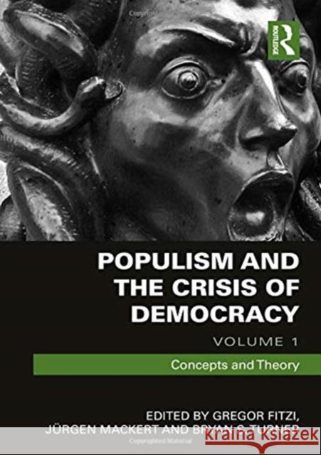 Populism and the Crisis of Democracy: Volume 1: Concepts and Theory Gregor Fitzi Juergen Mackert Professor Bryan S. Turner (City Universi 9781138091368 Routledge