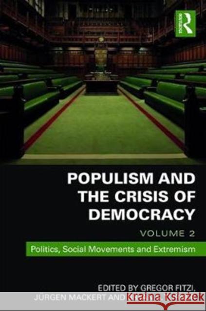 Populism and the Crisis of Democracy: Volume 2: Politics, Social Movements and Extremism Gregor Fitzi, Juergen Mackert, Bryan S. Turner 9781138091375