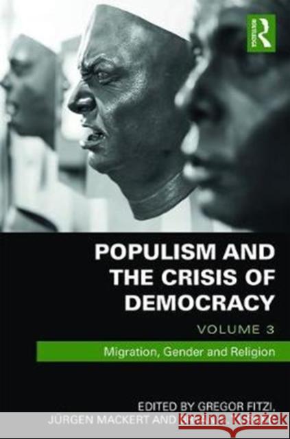 Populism and the Crisis of Democracy: Volume 3: Migration, Gender and Religion Gregor Fitzi, Juergen Mackert, Bryan S. Turner 9781138091382