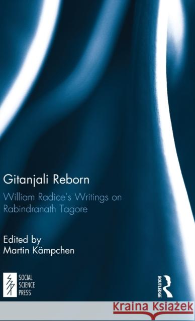 Gitanjali Reborn: William Radice's Writings on Rabindranath Tagore Kämpchen, Martin 9781138099548 