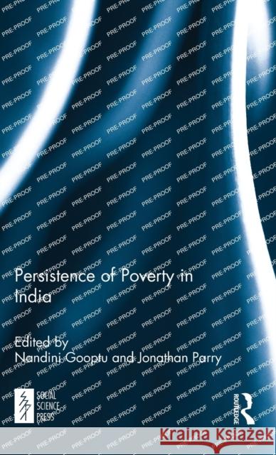 Persistence of Poverty in India Nandini Gooptu Jonathan Parry 9781138099661 Routledge
