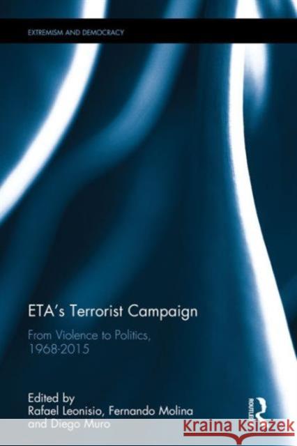 Eta's Terrorist Campaign: From Violence to Politics, 1968-2015 Diego Muro Rafael Leonisio Fernando Molina 9781138100145