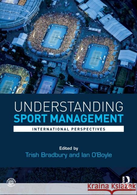 Understanding Sport Management: International Perspectives Trish Bradbury Ian O'Boyle 9781138100633 Routledge