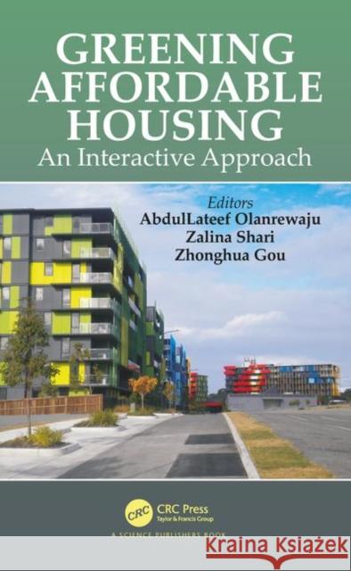 Greening Affordable Housing: An Interactive Approach Abdullateef Olanrewaju Zalina Shari Zhonghua Gou 9781138102606