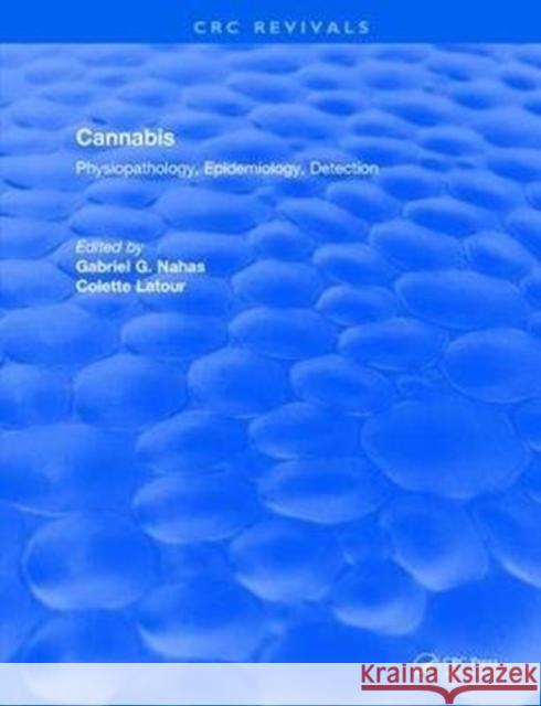Cannabis Physiopathology Epidemiology Detection: Physiopathology, Epidemiology, Detection Volkow, Nora D. 9781138104976 CRC Press