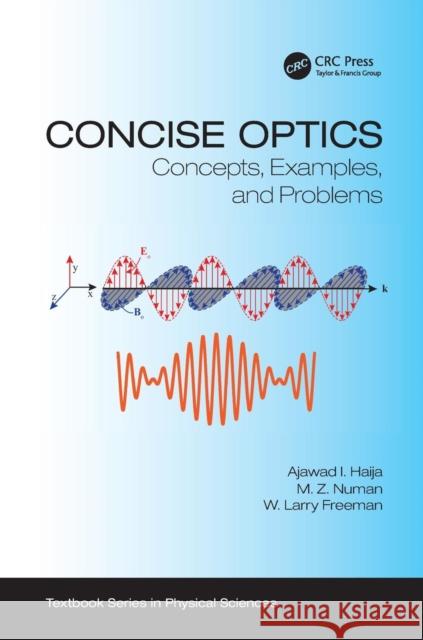 Concise Optics: Concepts, Examples, and Problems Ajawad I. Haija M. Z. Numan W. Larry Freeman 9781138107021