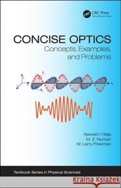 Concise Optics: Concepts, Examples, and Problems Ajawad I. Haija M. Z. Numan W. Larry Freeman 9781138107120