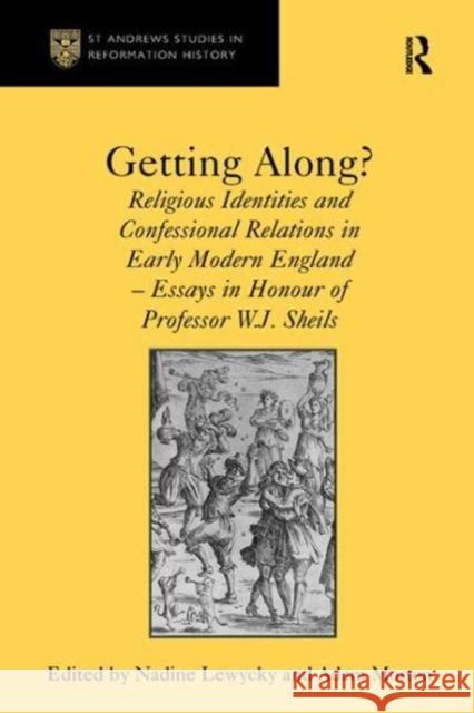Getting Along?: Religious Identities and Confessional Relations in Early Modern England - Essays in Honour of Professor W.J. Sheils Adam Morton, Nadine Lewycky 9781138110670 Taylor & Francis Ltd