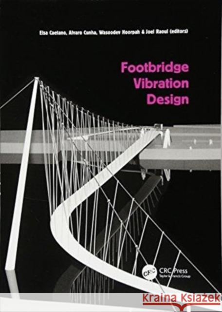 Footbridge Vibration Design Elsa Caetano, Alvaro Cunha, Wasoodev Hoorpah (M.I.O., Paris, France), Joel Raoul (Sétra, Bagneux, France) 9781138113282