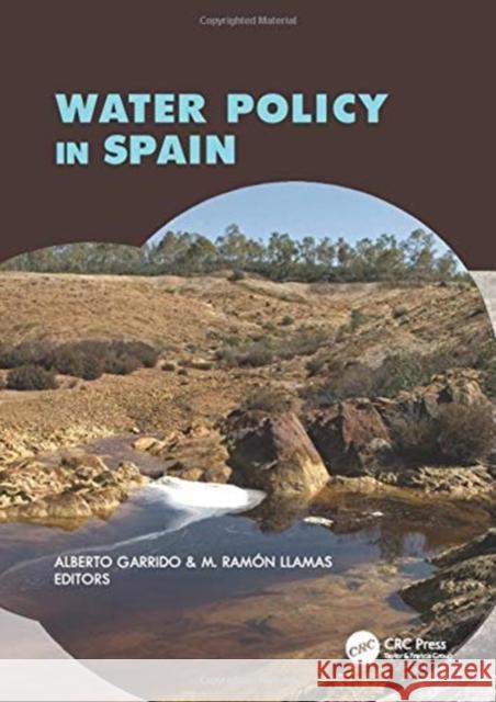 Water Policy in Spain Alberto Garrido M. Ramon Llamas  9781138114432 CRC Press