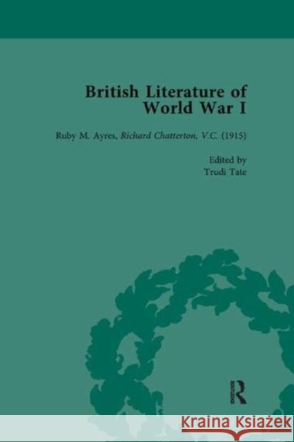 British Literature of World War I, Volume 2: Ruby M. Ayres, Richard Chatterton, V.C. (1915) Tate, Trudi 9781138118119