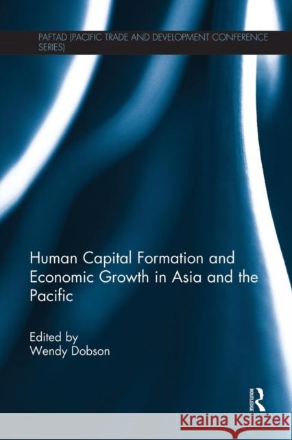 Human Capital Formation and Economic Growth in Asia and the Pacific Wendy Dobson 9781138120242