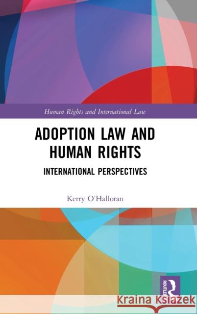 Adoption Law and Human Rights: International Perspectives Kerry O'Halloran 9781138121072 Routledge
