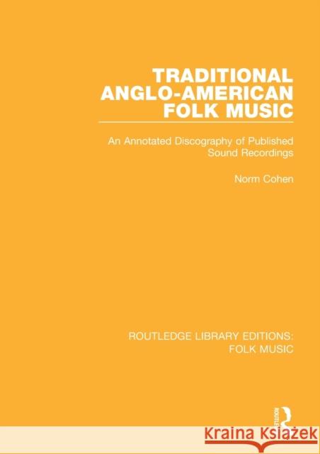 Traditional Anglo-American Folk Music: An Annotated Discography of Published Sound Recordings COHEN 9781138122703