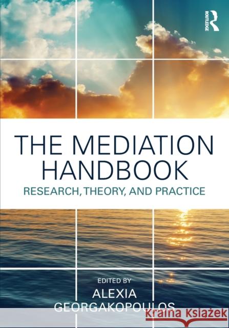 The Mediation Handbook: Research, theory, and practice Georgakopoulos, Alexia 9781138124219 Routledge