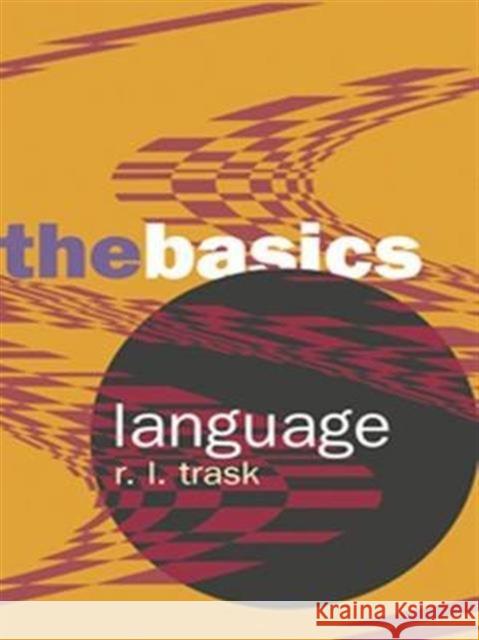 Language: The Basics R.L. Trask 9781138127692 Taylor and Francis