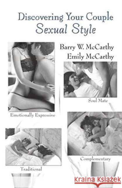 Discovering Your Couple Sexual Style: Sharing Desire, Pleasure, and Satisfaction Barry W. McCarthy, Emily McCarthy 9781138128484