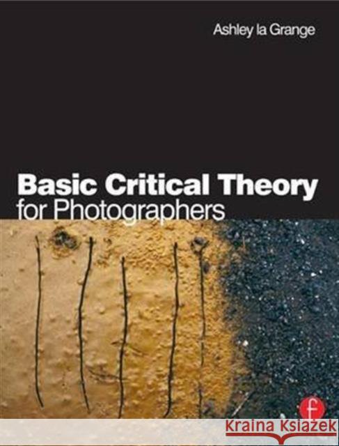 Basic Critical Theory for Photographers Ashley L 9781138129573 Focal Press