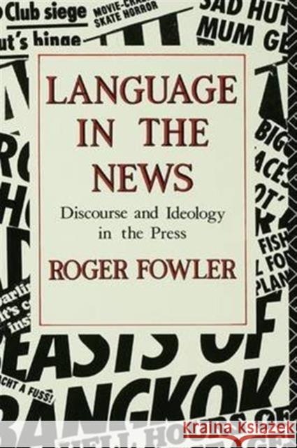 Language in the News: Discourse and Ideology in the Press Roger Fowler 9781138129924